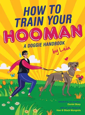 Hogyan neveld a hoomanodat: A Doggie Handbook by Leia - How to Train Your Hooman: A Doggie Handbook by Leia