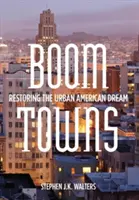 Boom Towns: Az amerikai városi álom visszaállítása - Boom Towns: Restoring the Urban American Dream