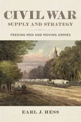 Polgárháborús utánpótlás és stratégia: Az emberek élelmezése és a hadseregek mozgatása - Civil War Supply and Strategy: Feeding Men and Moving Armies