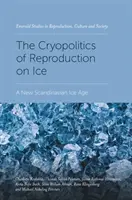 A jégen való szaporodás kriopolitikája: Egy új skandináv jégkorszak - The Cryopolitics of Reproduction on Ice: A New Scandinavian Ice Age