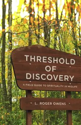 A felfedezés küszöbe: Egy útmutató a spiritualitáshoz a középkorban - Threshold of Discovery: A Field Guide to Spirituality in Midlife