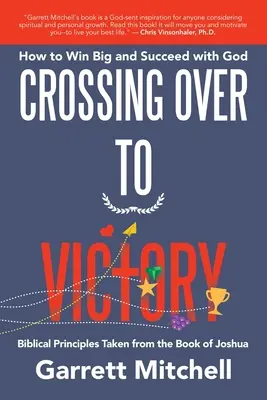 Crossing over to Victory: Hogyan győzzünk nagyot és járjunk sikerrel Istennel - Crossing over to Victory: How to Win Big and Succeed with God