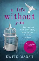 Egy élet nélküled: Egy lebilincselő és érzelmes lapozgatókönyv a szerelemről és a családi titkokról - A Life Without You: A Gripping and Emotional Page-Turner about Love and Family Secrets