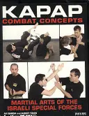 KAPAP harci koncepciók: Az izraeli különleges erők harcművészete - KAPAP Combat Concepts: Martial Arts of the Israeli Special Forces