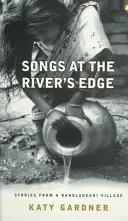 Dalok a folyó partján: történetek egy bangladesi faluból - Songs at the River's Edge: Stories from a Bangladeshi Village