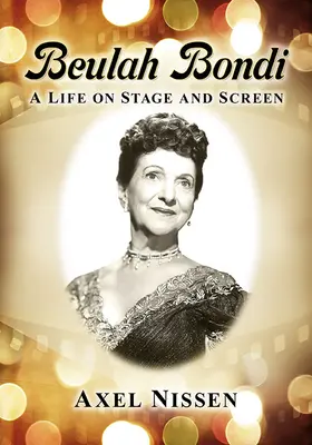 Beulah Bondi: Egy élet a színpadon és a képernyőn - Beulah Bondi: A Life on Stage and Screen