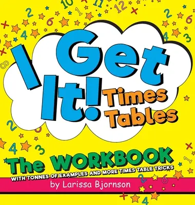 Értem! Táblázatok: A munkafüzet: Példák tonnáival és még több időtábla-trükkel - I Get It! Times Tables: The Workbook: With Tonnes of Examples And More Times Table Tricks