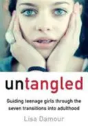 Untangled - Tizenéves lányok átvezetése a felnőtté válás hét átmenetén - Untangled - Guiding Teenage Girls Through the Seven Transitions into Adulthood