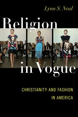 Vallás a divatban: Kereszténység és divat Amerikában - Religion in Vogue: Christianity and Fashion in America