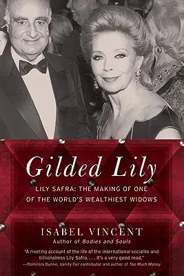 Aranyozott Liliom: Lily Safra: The Making of One of the World's Weighiest Widows: The Making of One of the World's One of the World's Weighiest Widows - Gilded Lily: Lily Safra: The Making of One of the World's Wealthiest Widows