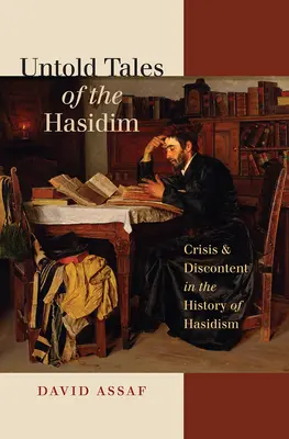 A haszidok el nem mondott történetei: Válság és elégedetlenség a haszidizmus történetében - Untold Tales of the Hasidim: Crisis & Discontent in the History of Hasidism