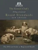 A Kennel Club illusztrált fajtakövetelményei: A törzskönyvezett fajták hivatalos útmutatója - The Kennel Club's Illustrated Breed Standards: The Official Guide to Registered Breeds