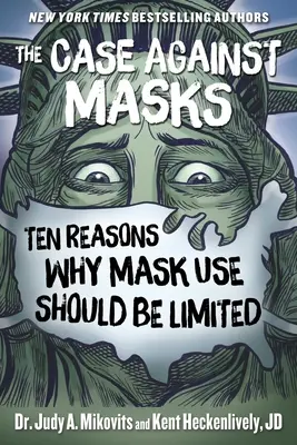 Az álarcok elleni ügy: Tíz ok, amiért a maszkok használatát korlátozni kellene - The Case Against Masks: Ten Reasons Why Mask Use Should Be Limited