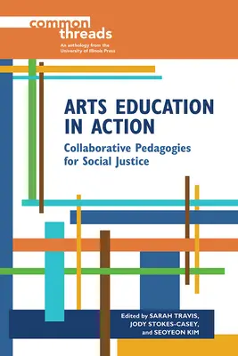 Művészeti nevelés a gyakorlatban: Együttműködő pedagógiák a társadalmi igazságosságért - Arts Education in Action: Collaborative Pedagogies for Social Justice