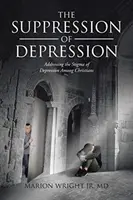 A depresszió elfojtása: A depresszió megbélyegzésének kezelése a keresztények körében - The Suppression of Depression: Addressing the Stigma of Depression Among Christians