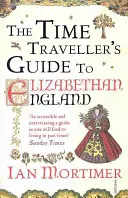 Az időutazó kalauza az Erzsébet-kori Angliába - Time Traveller's Guide to Elizabethan England