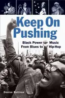 Keep on Pushing: Black Power Music a bluestól a hip-hopig - Keep on Pushing: Black Power Music from Blues to Hip-Hop