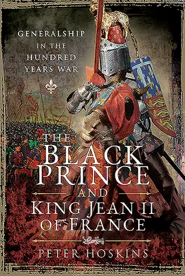 A Fekete Herceg és II: Tábornokság a százéves háborúban - The Black Prince and King Jean II of France: Generalship in the Hundred Years War