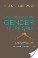 A nemi diszfória megértése: Transznemű kérdések kezelése a változó kultúrában - Understanding Gender Dysphoria: Navigating Transgender Issues in a Changing Culture