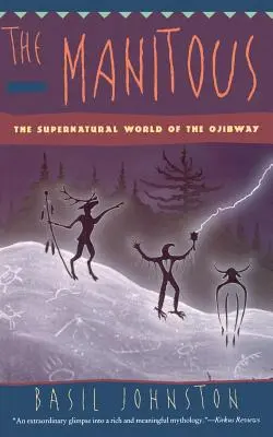 A Manitous: Az ojibwayek természetfeletti világa, a - The Manitous: Supernatural World of the Ojibway, the