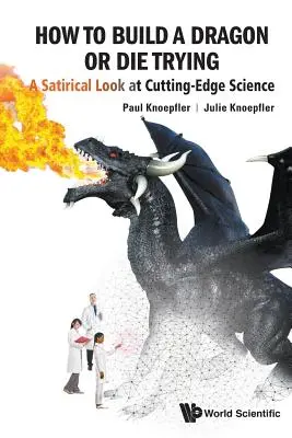 Hogyan építsünk sárkányt vagy haljunk meg: Szatirikus pillantás a csúcstechnológiára - How to Build a Dragon or Die Trying: A Satirical Look at Cutting-Edge Science