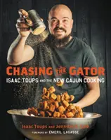Chasing the Gator: Isaac Toups és az új cajun konyha - Chasing the Gator: Isaac Toups and the New Cajun Cooking