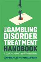 A szerencsejáték-zavarok kezelésének kézikönyve: Útmutató a mentális egészségügyi szakemberek számára - The Gambling Disorder Treatment Handbook: A Guide for Mental Health Professionals