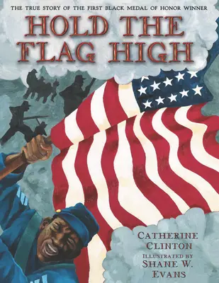 Tartsd magasan a zászlót: Az első fekete Medal of Honor-győztes igaz története - Hold the Flag High: The True Story of the First Black Medal of Honor Winner