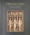 A Reservoir of Ideas: Esszék Paul Williamson tiszteletére - A Reservoir of Ideas: Essays in Honour of Paul Williamson