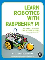Robotika tanulása Raspberry Pi segítségével: Mozgó, érzékelő, gondolkodó robotok építése és kódolása - Learn Robotics with Raspberry Pi: Build and Code Your Own Moving, Sensing, Thinking Robots