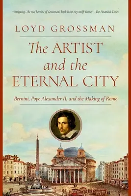 A művész és az örök város: Bernini, VII. Sándor pápa és Róma megteremtése - The Artist and the Eternal City: Bernini, Pope Alexander VII, and the Making of Rome