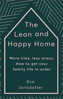 Karcsú és boldog otthon - Több idő, kevesebb stressz. Hogyan hozd rendbe a családi életedet - Lean and Happy Home - More time, less stress. How to get your family life in order