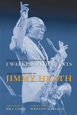 Óriásokkal jártam: Jimmy Heath önéletrajza - I Walked with Giants: The Autobiography of Jimmy Heath