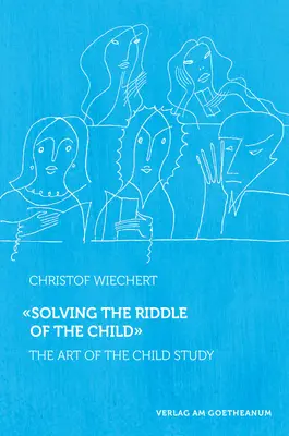 A gyermek rejtélyének megoldása: A gyermektanulmányok művészete - Solving the Riddle of the Child: The Art of Child Study