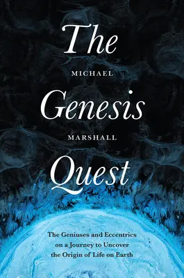 A Genesis Quest: Zsenik és különcök a földi élet eredetének feltárására tett utazáson - The Genesis Quest: The Geniuses and Eccentrics on a Journey to Uncover the Origin of Life on Earth