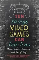 Tíz dolog, amit a videojátékok taníthatnak nekünk: (Az életről, a filozófiáról és mindenről) - Ten Things Video Games Can Teach Us: (About Life, Philosophy and Everything)