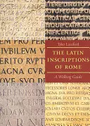 A római latin feliratok: A Walking Guide - The Latin Inscriptions of Rome: A Walking Guide