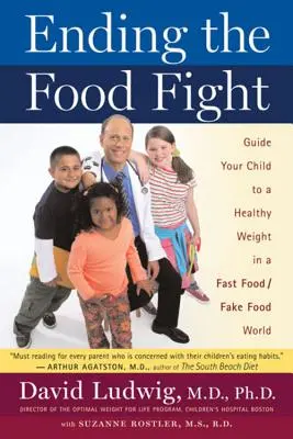 Vége az ételharcnak: Vezesse gyermekét az egészséges testsúlyhoz a gyorséttermi és hamis ételek világában - Ending the Food Fight: Guide Your Child to a Healthy Weight in a Fast Food/Fake Food World