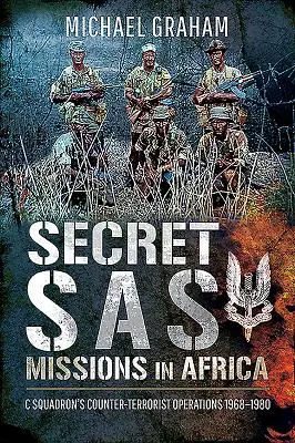 Titkos SAS-missziók Afrikában: A C század terrorizmusellenes műveletei 1968-1980 - Secret SAS Missions in Africa: C Squadron's Counter-Terrorist Operations 1968-1980