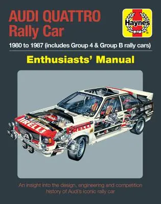 Audi Quattro Rally Car Enthusiasts' Manual: 1980 és 1987 között (beleértve a 4. és B csoportos raliautókat) * betekintés a tervezésbe, a tervezésbe és a versenyzésbe. - Audi Quattro Rally Car Enthusiasts' Manual: 1980 to 1987 (Includes Group 4 & Group B Rally Cars) * an Insight Into the Design, Engineering and Competi