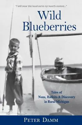 Vad áfonya: Apácák, nyulak és felfedezések a vidéki Michiganben - Wild Blueberries: Nuns, Rabbits & Discovery in Rural Michigan