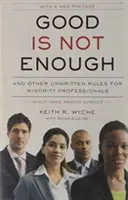 A jó nem elég: És más íratlan szabályok a kisebbségi szakemberek számára - Good Is Not Enough: And Other Unwritten Rules for Minority Professionals