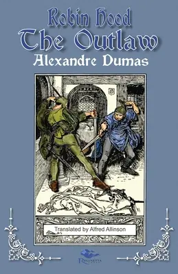 Robin Hood, a törvényen kívüli: Alexandre Dumas Robin Hood történetei: Második könyv - Robin Hood the Outlaw: Tales of Robin Hood by Alexandre Dumas: Book Two