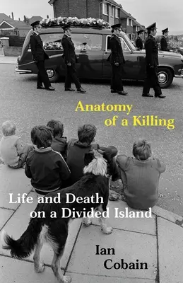 Egy gyilkosság anatómiája: Élet és halál egy megosztott szigeten - Anatomy of a Killing: Life and Death on a Divided Island