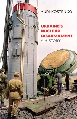 Ukrajna nukleáris leszerelése: A History - Ukraine's Nuclear Disarmament: A History