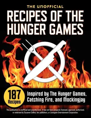 Az Éhezők Viadala nem hivatalos receptjei: 187 recept, amelyeket az Éhezők Viadala, a Tűz és a Mockingjay ihletett - Unofficial Recipes of the Hunger Games: 187 Recipes Inspired by the Hunger Games, Catching Fire, and Mockingjay