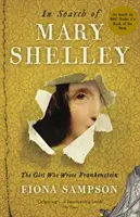 Mary Shelley nyomában: Shelley Shelley: A lány, aki a Frankensteint írta - In Search of Mary Shelley: The Girl Who Wrote Frankenstein