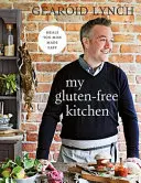 Az én gluténmentes konyhám - Hiányzó ételek könnyen elkészítve - My Gluten-free Kitchen - Meals You Miss Made Easy