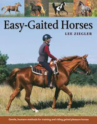 Könnyűvérű lovak: Kíméletes, humánus módszerek a galoppozott lovak kiképzéséhez és lovaglásához - Easy-Gaited Horses: Gentle, Humane Methods for Training and Riding Gaited Pleasure Horses