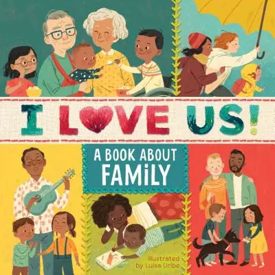 I Love Us: Egy könyv a családról - I Love Us: A Book about Family